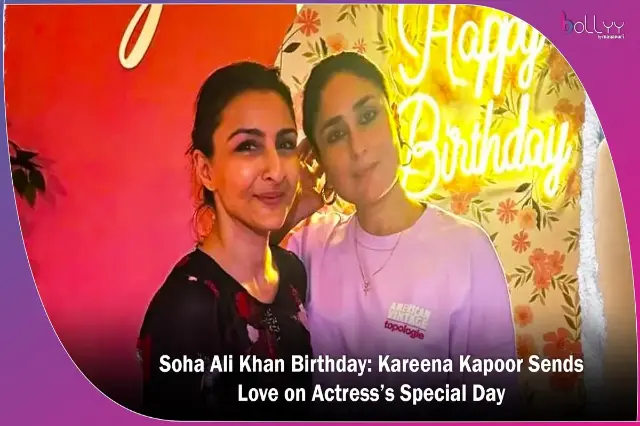 Kareena Kapoor Pens Heartfelt Birthday Wish for Soha Ali Khan